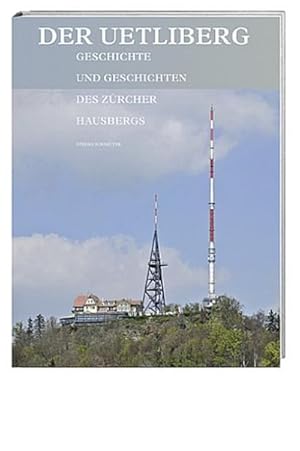 Bild des Verkufers fr Der Uetliberg: Geschichte und Geschichten des Zrcher Hausbergs : Geschichte und Geschichten des Zrcher Hausbergs zum Verkauf von AHA-BUCH