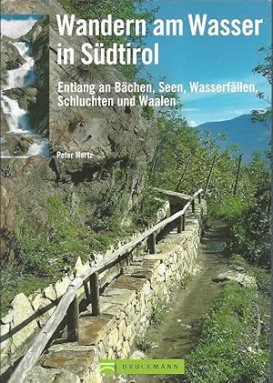 Wandern am Wasser in Südtirol. Entlang an Bächen, Seen, Wasserfällen, Schluchten und Waalen.