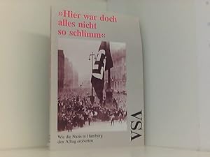 Seller image for Hier war doch alles nicht so schlimm. Wie die Nazis in Hamburg den Alltag eroberten for sale by Book Broker