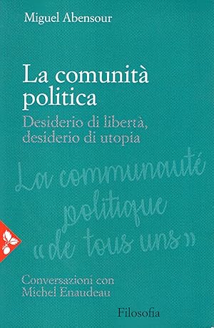 La comunità politica. Desiderio di libertà, desiderio di utopia. Conversazioni con Michel Enaudeau