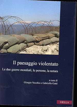 Il paesaggio violentato. Le due guerre mondiali, le persone, la natura