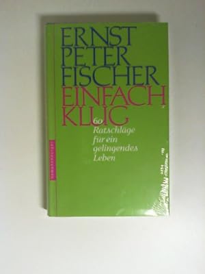 Einfach klug : 60 Ratschläge für ein gelingendes Leben.