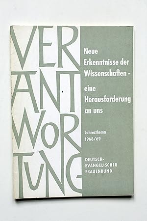 Verantwortung. Jahresthema 1968/69: Neue Erkenntnisse der Wissenschaften - eine Herausforderung a...