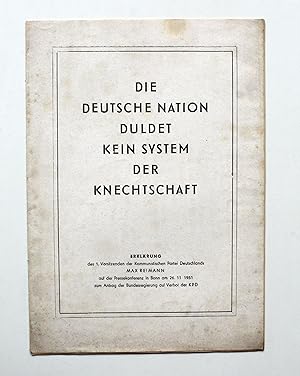 Bild des Verkufers fr Die deutsche Nation duldet kein System der Knechtschaft. Erklrung des 1. Vorsitzenden der Kommunistischen Partei Deutschlands Max Reimann auf der Pressekonferenz in Bonn am 26.11.1951 zum Antrag der Bundesregierung auf Verbot der KPD. zum Verkauf von Versandantiquariat Hsl