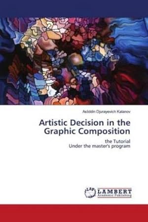 Imagen del vendedor de Artistic Decision in the Graphic Composition : the TutorialUnder the master's program a la venta por AHA-BUCH GmbH