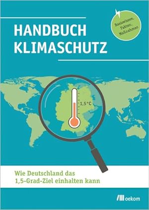 Bild des Verkufers fr Handbuch Klimaschutz : Wie Deutschland das 1,5-Grad-Ziel einhalten kann. Basiswissen, Fakten, Manahmen zum Verkauf von AHA-BUCH GmbH
