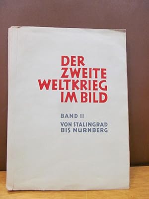 Der Zweite Weltkrieg im Bild. Band II: Von Stalingrad bis Nürnberg. ( = Band 2 von 2 erschienen B...