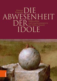 Seller image for Die Abwesenheit der Idole, Bildkonflikte und Anachronismen in der Frhen Neuzeit. for sale by Antiquariat Bergische Bcherstube Mewes