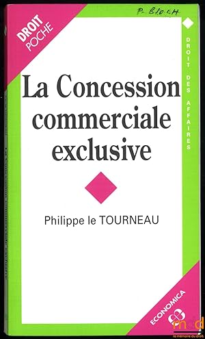 Seller image for LA CONCESSION COMMERCIALE EXCLUSIVE, coll. Droit des affaires, vol.6 for sale by La Memoire du Droit