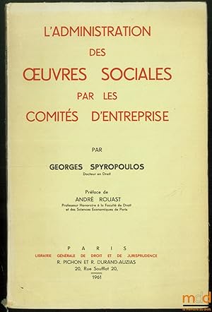 Seller image for L ADMINISTRATION DES  UVRES SOCIALES PAR LES COMITS D ENTREPRISES, Prface de Andr ROUAST for sale by La Memoire du Droit