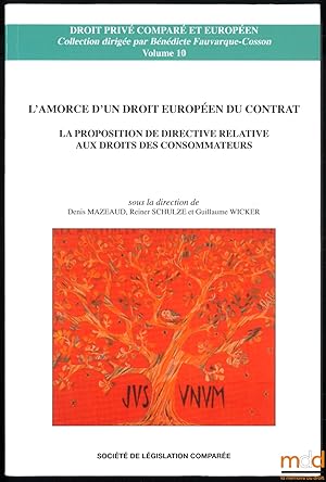 Image du vendeur pour L'AMORCE D'UN DROIT EUROPEN DU CONTRAT, LA PROPOSITION DE DIRECTIVE RELATIVE AUX DROITS DES CONSOMMATEURS, sous la direction de Denis Mazeaud, Reiner Schulze et Guillaume Wicker, coll. Droit priv compar et europen, vol.10 mis en vente par La Memoire du Droit