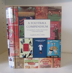 A Football Compendium : A Comprehensive Guide to the Literature of Association Football