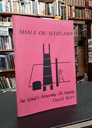 Shale Oil: Scotland. The World's Pioneering Oil Industry