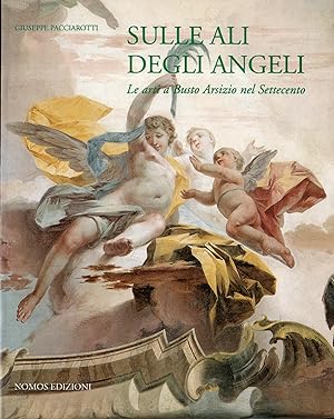Imagen del vendedor de Sulle ali degli angeli Le arti a Busto Arsizio nel Settecento a la venta por Messinissa libri