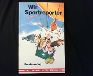 Seller image for Wir Sportreporter. 100 Jahre sterreichische Sportpresse. for sale by Antiquariat Matthias Drummer