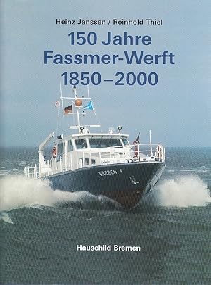 Imagen del vendedor de 150 Jahre Fassmer-Werft : 1850 - 2000. Heinz Janssen ; Reinhold Thiel a la venta por Licus Media