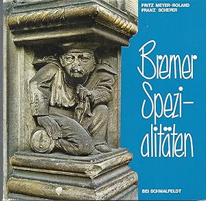 Imagen del vendedor de Bremer Spezialitten - Alles was Bremen zu bieten hat; Text und Gesamtgestaltung von fritz Meyer-Roland - Fotos von Franz Schaper a la venta por Walter Gottfried