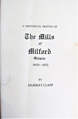 Seller image for A Historical Sketch of the Mills of Milford Ontario, 1800-1972 for sale by Ken Jackson