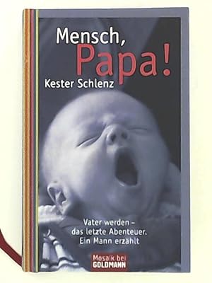 Bild des Verkufers fr Mensch, Papa!: Vater werden - Das letzte Abenteuer. Ein Mann erzhlt zum Verkauf von Leserstrahl  (Preise inkl. MwSt.)
