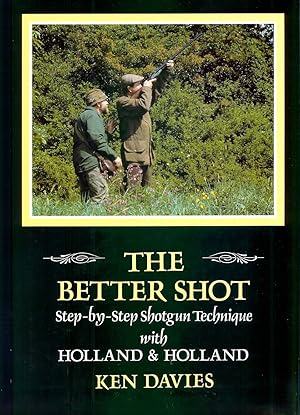 Seller image for THE BETTER SHOT: STEP-BY-STEP SHOTGUN TECHNIQUE WITH HOLLAND & HOLLAND. By Ken Davies. for sale by Coch-y-Bonddu Books Ltd