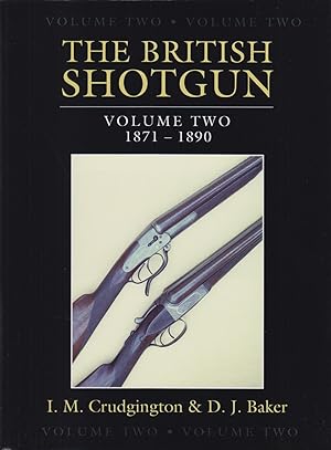 Seller image for THE BRITISH SHOTGUN: VOLUME TWO 1871 - 1890. By I.M. Crudgington & D.J. Baker. Second edition. for sale by Coch-y-Bonddu Books Ltd