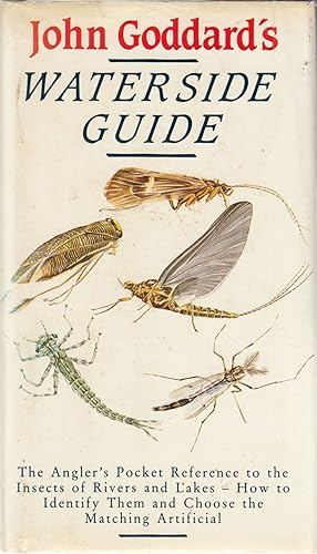 Seller image for JOHN GODDARD'S WATERSIDE GUIDE: An angler's pocket reference to the insects of rivers and lakes; how to identify them and choose the matching artificial. By John Goddard. for sale by Coch-y-Bonddu Books Ltd