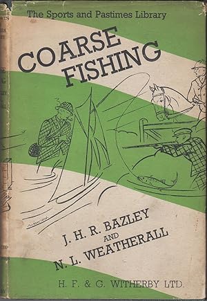 Bild des Verkufers fr COARSE FISHING: A PRACTICAL TREATISE ON THE SPORT AND CHOICE OF TACKLE AND WATER. By J.H.R. Bazley (Twice All-England Champion, Etc.). Revised by Norman L. Weatherall. The Sports and Pastimes Library. zum Verkauf von Coch-y-Bonddu Books Ltd