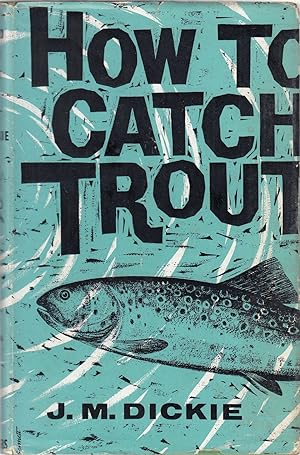 Seller image for THE THREE ANGLERS: HOW TO CATCH TROUT. Revised by John M. Dickie. for sale by Coch-y-Bonddu Books Ltd