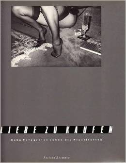 Seller image for Liebe zu kaufen : 10 Fotogr. sehen d. Prostitution. Texte von Volker Wachs. Mit e. Essay von Markus Imboden for sale by Licus Media