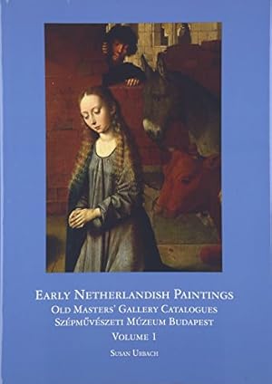 Early Netherlandish Painting Budapest. Volume I Distinguished contributions to the study of the a...