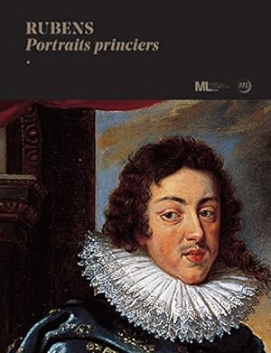 Imagen del vendedor de Rubens : Portraits princiers Ce catalogue est publi  l`occasion de l`exposition "Rubens. Portraits princiers", prsente  Paris au Muse du Luxembourg (Snat), du 4 octobre 2017 au 14 janvier 2018 a la venta por Licus Media