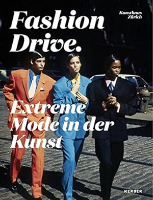 Fashion Drive - extreme Mode in der Kunst. Cathérine Hug und Christoph Becker ; Sonja Eismann [un...