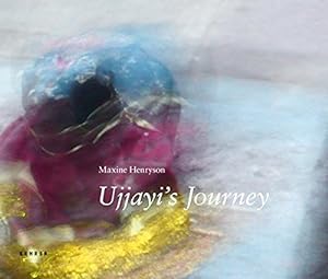 Ujjayi`s journey : photographs. by. [Ed. by Rebecca Roberts]