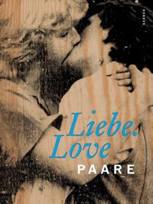 [Liebe, Paare] ; Liebe. love, Paare : [anlässlich der Ausstellung Liebe. Love - Paare, Museum im ...