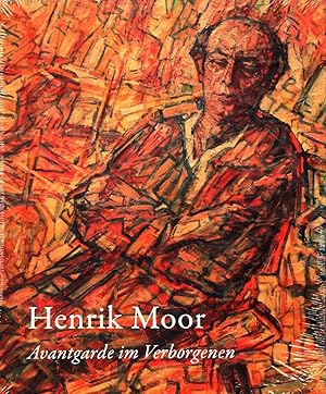 Henrik Moor ; Avantgarde im Verborgenen ; Henrik Moor (1876-1940) : Avantgarde im Verborgenen [er...