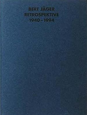 Bert-Jäger-Retrospektive 1940 - 1994 : [anläßlich der Ausstellungen Bert Jäger: Retrospektive 194...