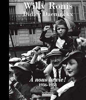 Image du vendeur pour  nous la vie! : 1936-1958 / photographies de Willy Ronis ; texte de Didier Daeninckx mis en vente par Licus Media