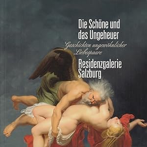 Die Schöne und das Ungeheuer : Geschichten ungewöhnlicher Liebespaare ; Residenzgalerie Salzburg,...