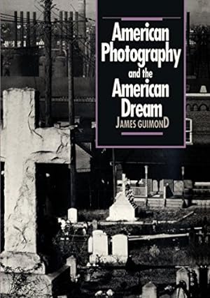 American Photography and the American Dream / James Guimond; Cultural Studies of the United States
