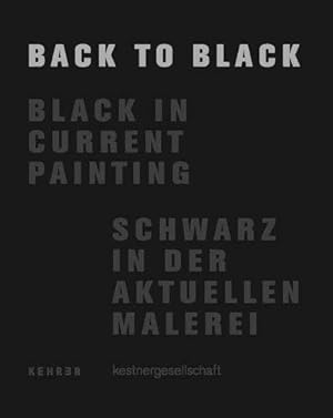 Back to black : black in current painting ; [publication to accompany the Exhibition Back to Blac...