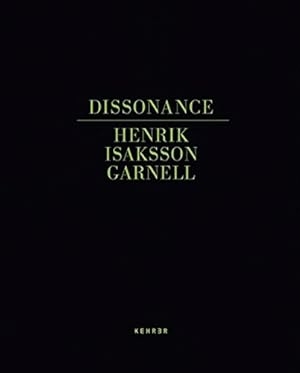 Dissonance / Henrik Isaksson Garnell. [Ed. by Dawid (Björn Dawidsson) and Nina Grundemark. Texts ...