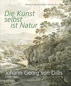 Die Kunst selbst ist Natur : Gemälde und Zeichnungen in der Sammlung des Museums Georg Schäfer. J...