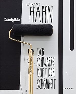 Eckart Hahn - Der schwarze Duft der Schönheit [anlässlich der Ausstellung Eckart Hahn: der Schwar...
