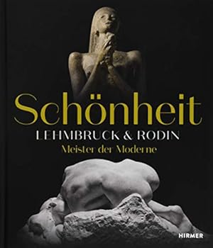 Schönheit. Lehmbruck & Rodin : Meister der Moderne