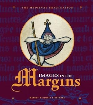 Images in the Margins Margot McIlwain Nishimura; The Medieval Imagination