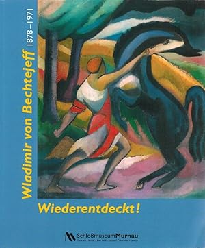 Wladimir von Bechtejeff, 1878-1971 ; Wiederentdeckt! Mit Beiträgen von Jelena Hahl-Fontaine, Anne...