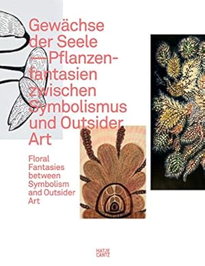 Gewächse der Seele : Pflanzenfantasien zwischen Symbolismus und Outsider Art : floral fantasies b...