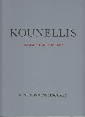 Jannis Kounellis. Frammenti di memoria [anlässlich dert Ausstellung der Kestner-Gesellschaft und ...