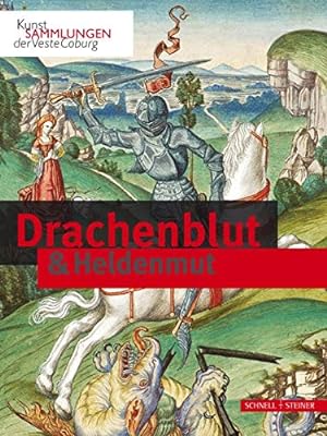 Drachenblut & Heldenmut. Stefanie Knöll (Hrsg.) ; Kunstsammlungen der Veste Coburg
