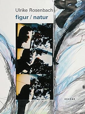 Ulrike Rosenbach - Figur, Natur : [anlässlich der Ausstellung Ulrike Rosenbach: Figur. Natur im S...